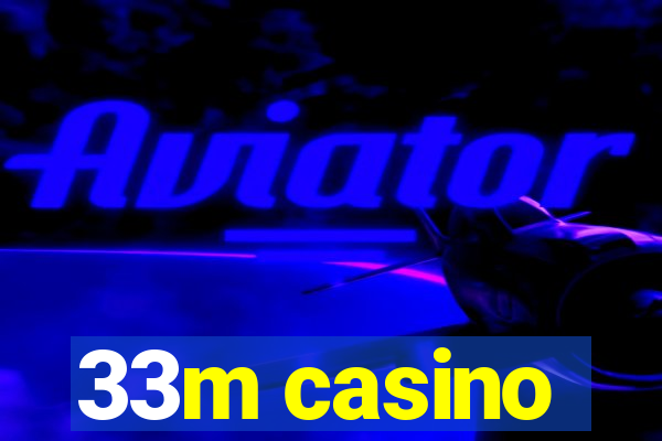 33m casino